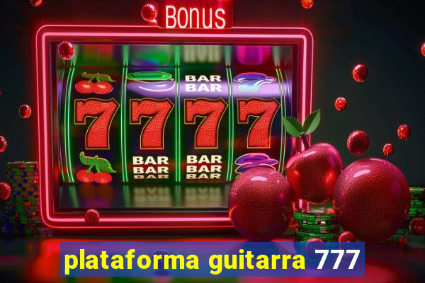 plataforma guitarra 777